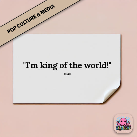 Film sticker: “I'm king of the world!” – *Titanic*
