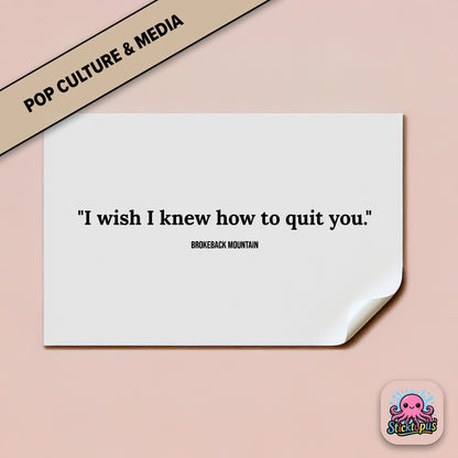 Romantic sticker: “I wish I knew how to quit you” – *Brokeback Mountain*