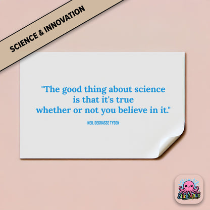 Truth sticker: “Science is true whether or not you believe in it” – Neil deGrasse Tyson