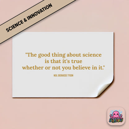Truth sticker: “Science is true whether or not you believe in it” – Neil deGrasse Tyson