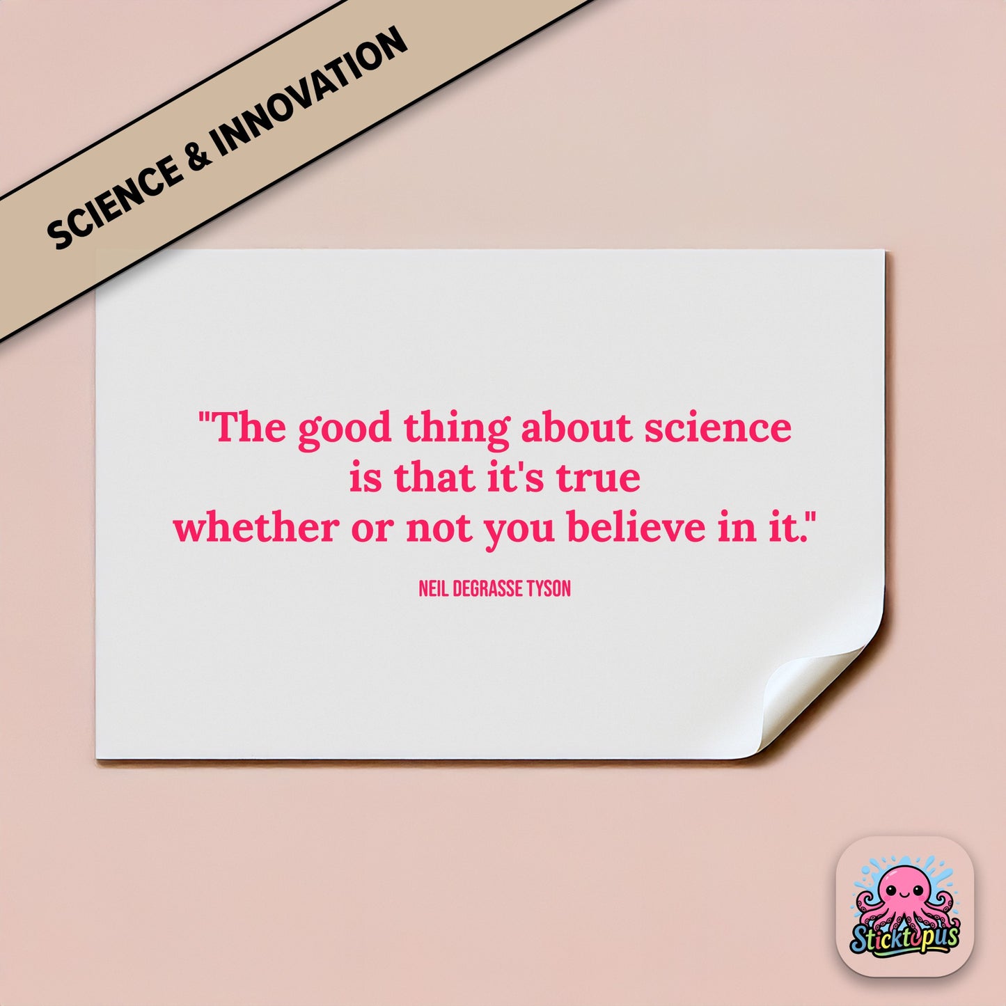 Truth sticker: “Science is true whether or not you believe in it” – Neil deGrasse Tyson
