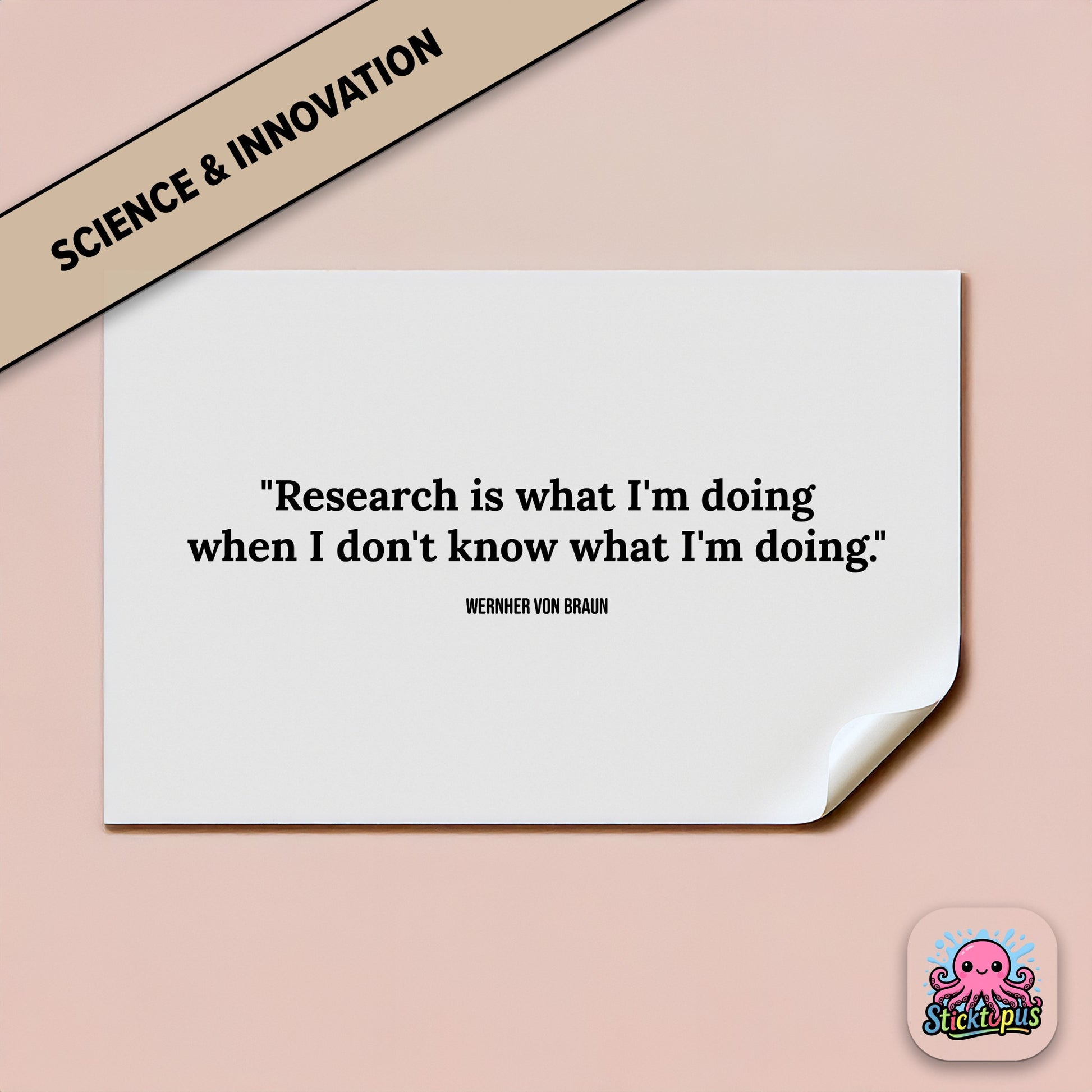 Research sticker: “Research is what I'm doing when I don't know what I'm doing” – Wernher von Braun