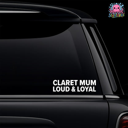 Car window with a decal reading 'CLARET MUM LOUD & LOYAL' and a logo in the corner.