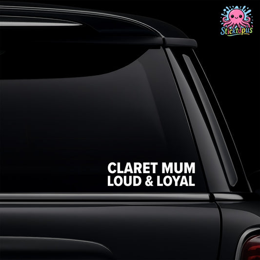 Car window with a decal reading 'CLARET MUM LOUD & LOYAL' and a logo in the corner.