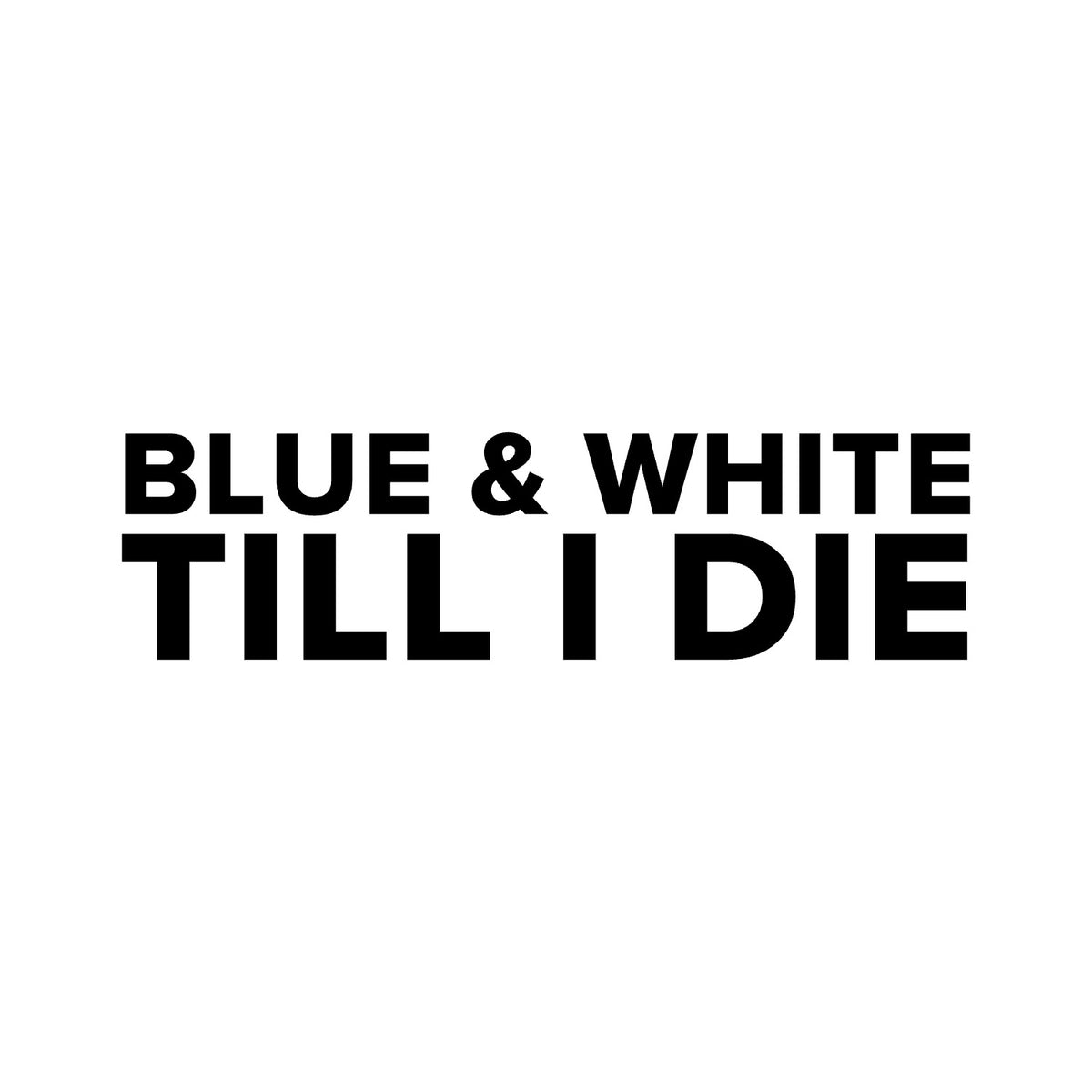 Blackburn Rovers – BLUE & WHITE TILL I DIE Sticker – Car Window Decal – black sticker design on white background