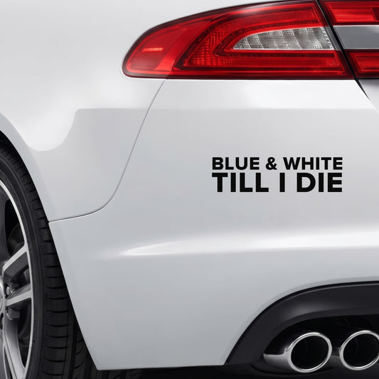 Blackburn Rovers – BLUE & WHITE TILL I DIE Sticker – Car Window Decal – Black vinyl bumper decal on car