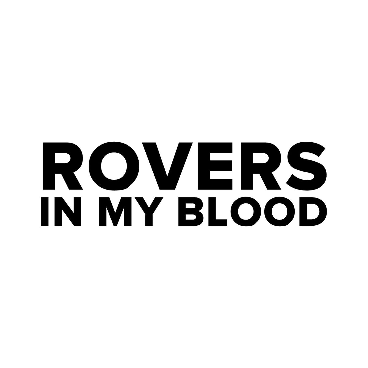 Blackburn Rovers – ROVERS IN MY BLOOD Sticker – Car Window Decal – black sticker design on white background