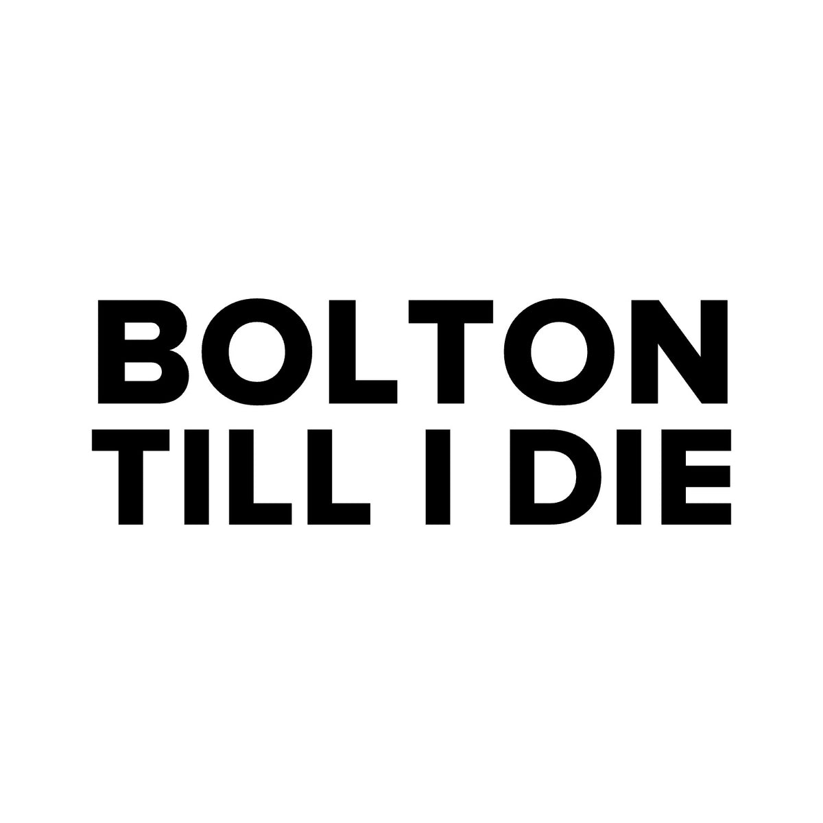 Bolton – BOLTON TILL I DIE Sticker – Car Window Decal – black sticker design on white background
