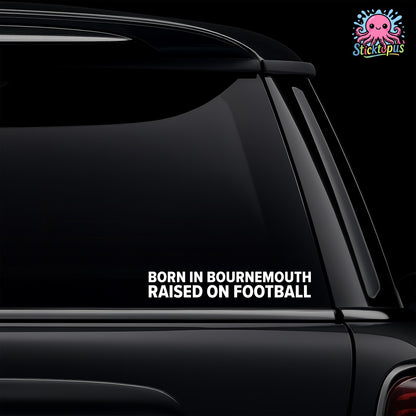 Car window with a decal reading 'Born in Bournemouth, Raised on Football' and Sticktopus logo.