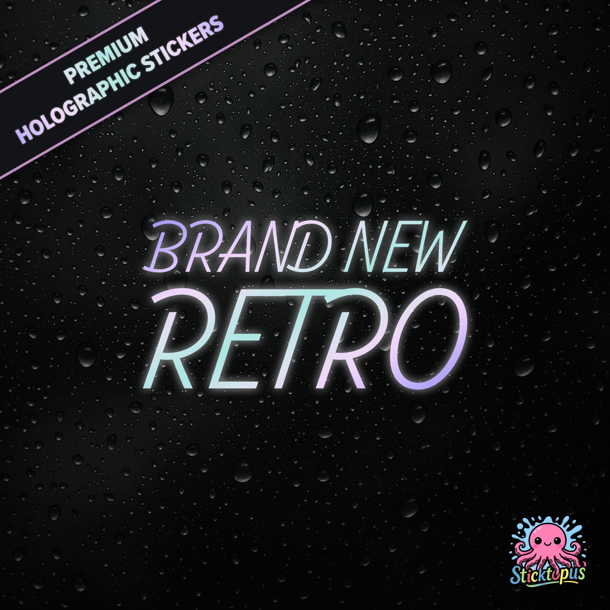 Premium holographic sticker with the phrase “BRAND NEW RETRO” in bold, pastel-shifting text on a black background with water droplets.