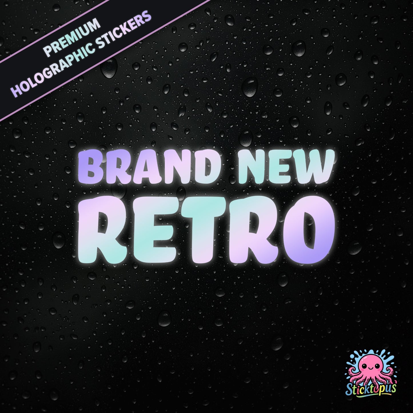 Premium holographic sticker with the phrase “BRAND NEW RETRO” in bold, pastel-shifting text on a black background with water droplets.