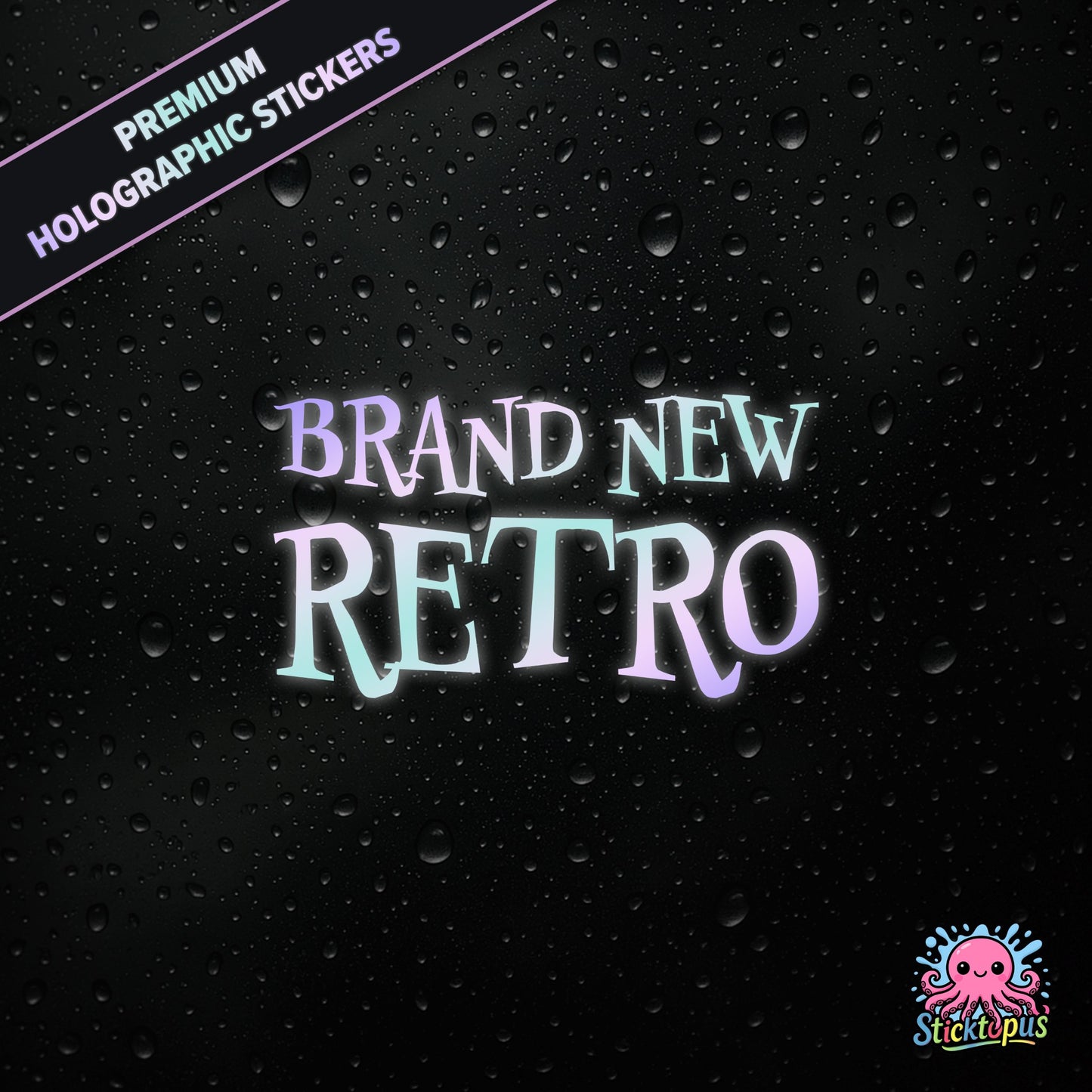 Premium holographic sticker with the phrase “BRAND NEW RETRO” in bold, pastel-shifting text on a black background with water droplets.