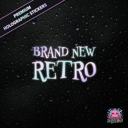 Premium holographic sticker with the phrase “BRAND NEW RETRO” in bold, pastel-shifting text on a black background with water droplets.