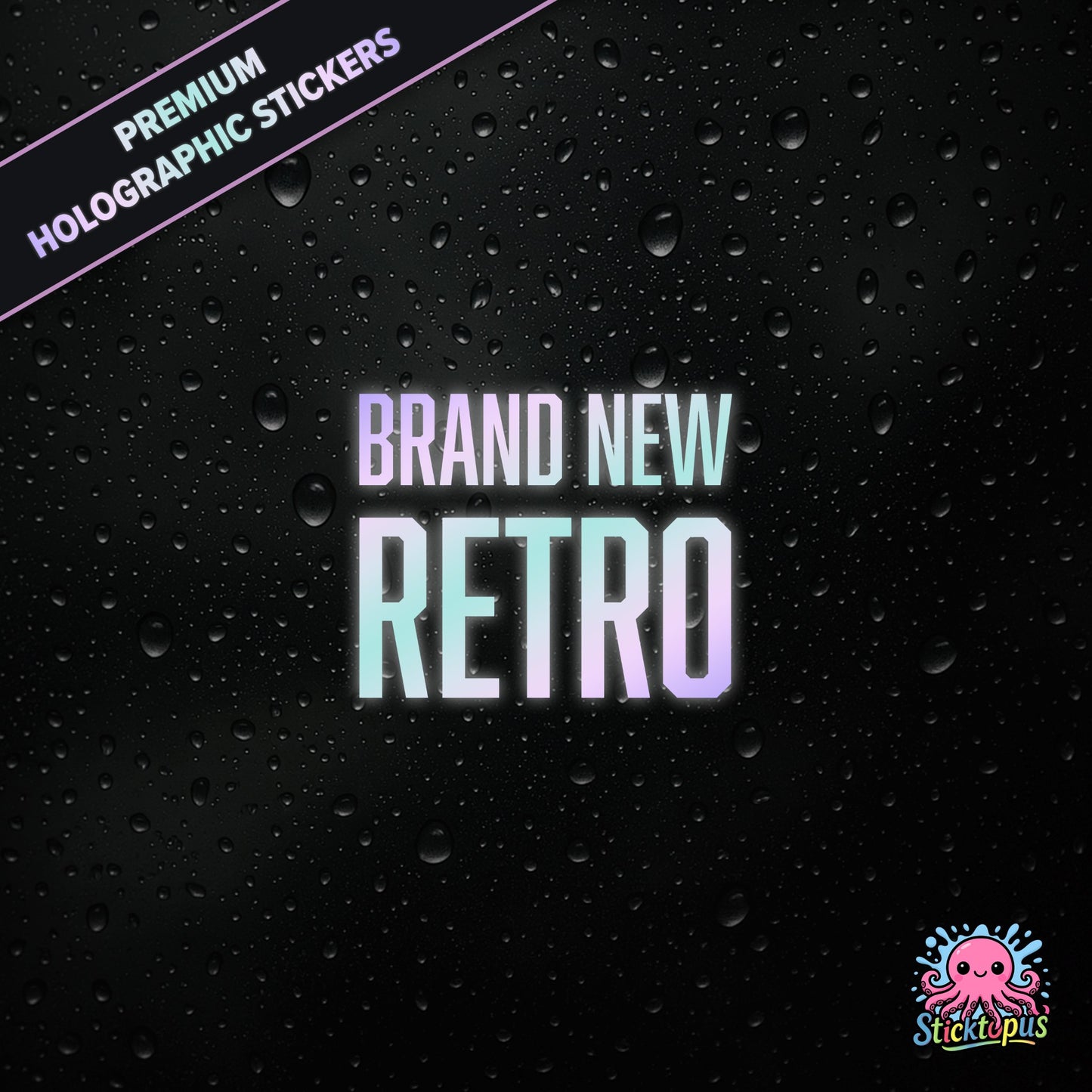 Premium holographic sticker with the phrase “BRAND NEW RETRO” in bold, pastel-shifting text on a black background with water droplets.