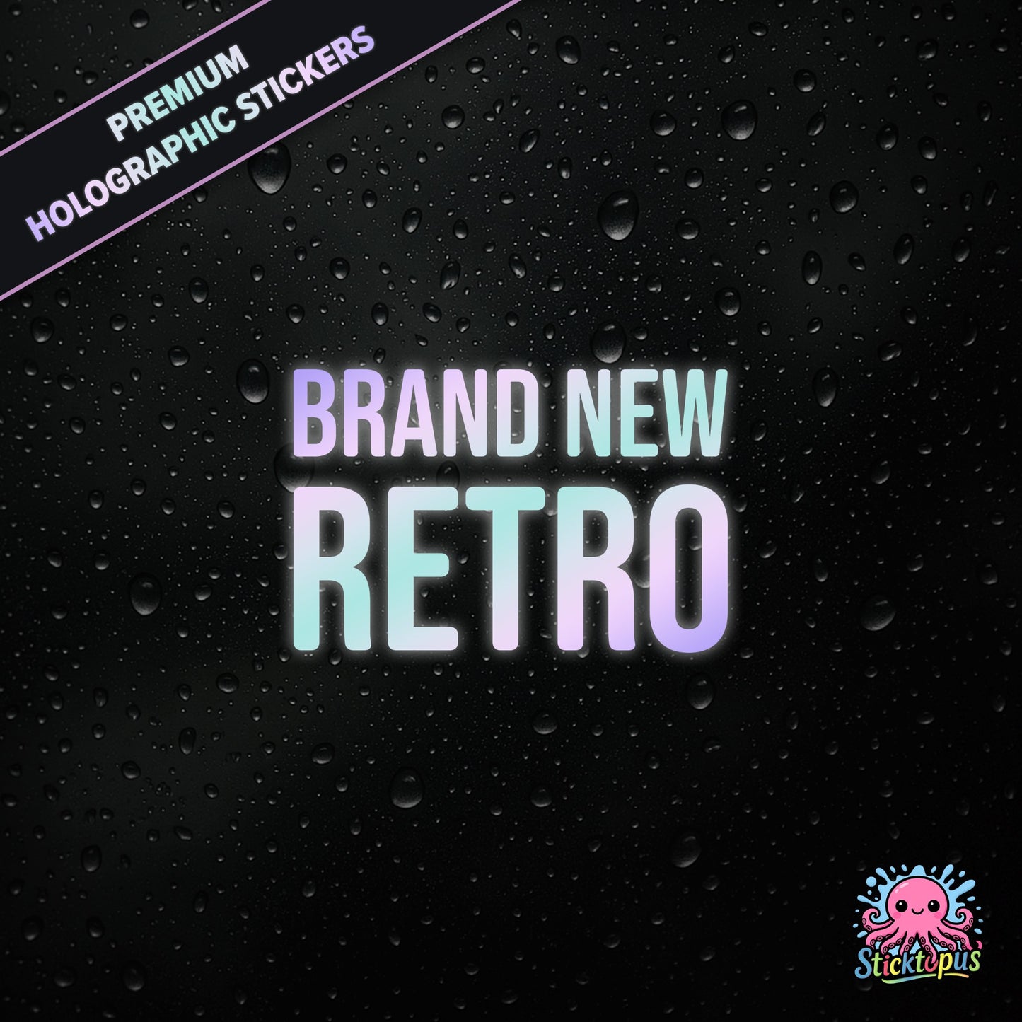 Premium holographic sticker with the phrase “BRAND NEW RETRO” in bold, pastel-shifting text on a black background with water droplets.