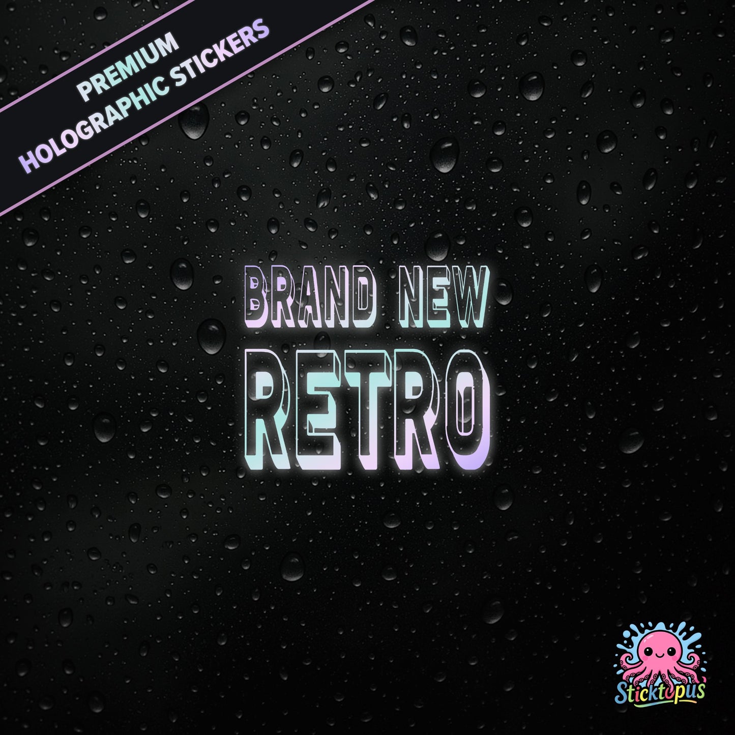 Premium holographic sticker with the phrase “BRAND NEW RETRO” in bold, pastel-shifting text on a black background with water droplets.