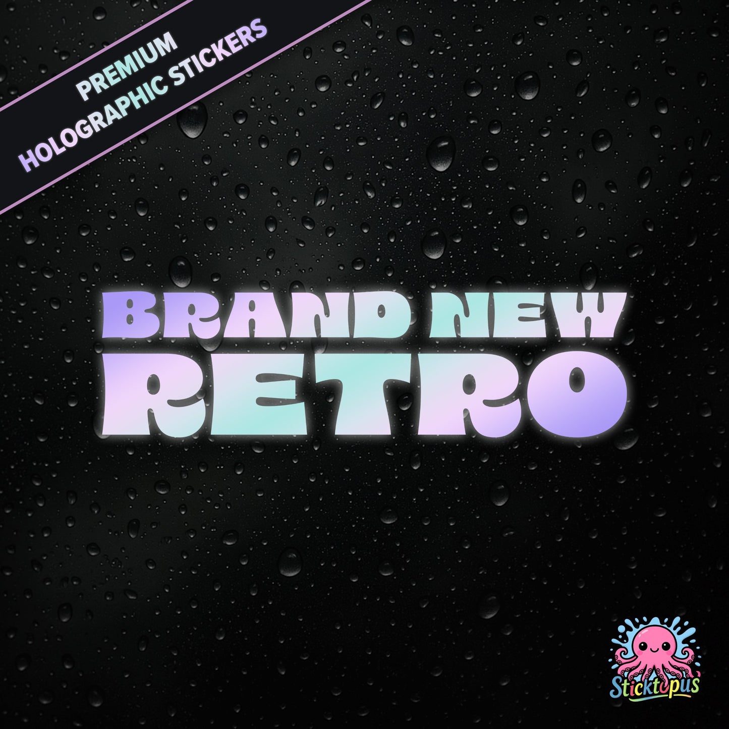 Premium holographic sticker with the phrase “BRAND NEW RETRO” in bold, pastel-shifting text on a black background with water droplets.