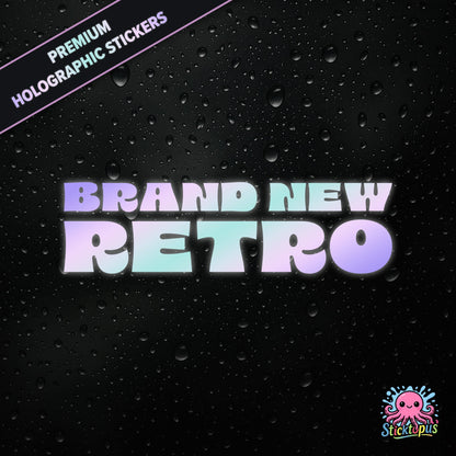 Premium holographic sticker with the phrase “BRAND NEW RETRO” in bold, pastel-shifting text on a black background with water droplets.