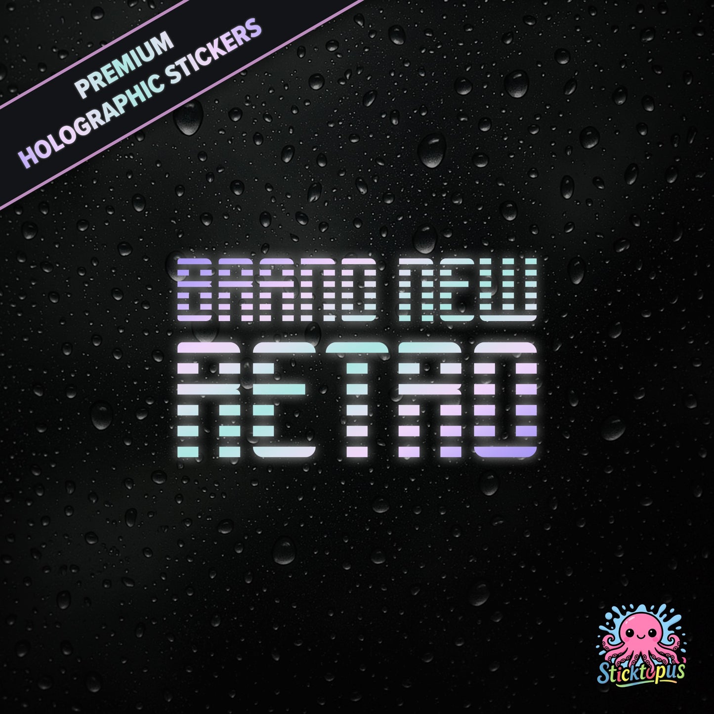 Premium holographic sticker with the phrase “BRAND NEW RETRO” in bold, pastel-shifting text on a black background with water droplets.