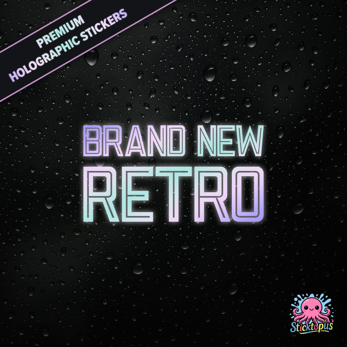 Premium holographic sticker with the phrase “BRAND NEW RETRO” in bold, pastel-shifting text on a black background with water droplets.