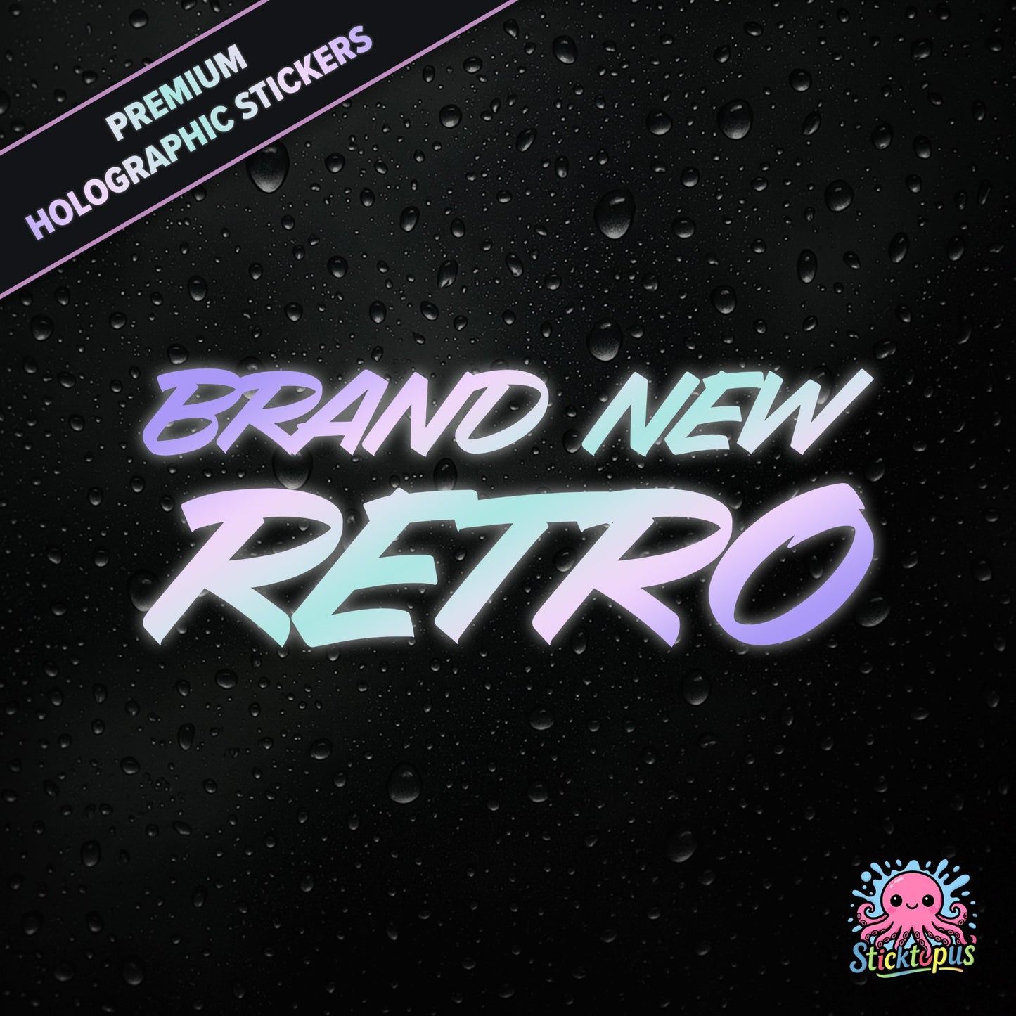 Premium holographic sticker with the phrase “BRAND NEW RETRO” in bold, pastel-shifting text on a black background with water droplets.