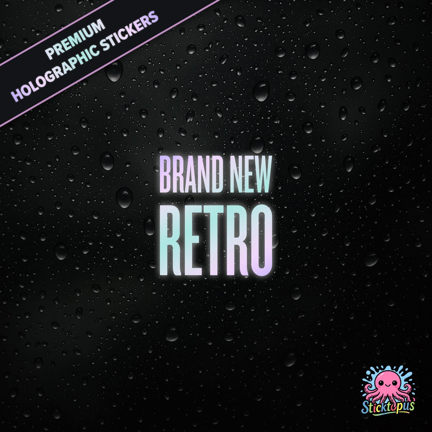 Premium holographic sticker with the phrase “BRAND NEW RETRO” in bold, pastel-shifting text on a black background with water droplets.