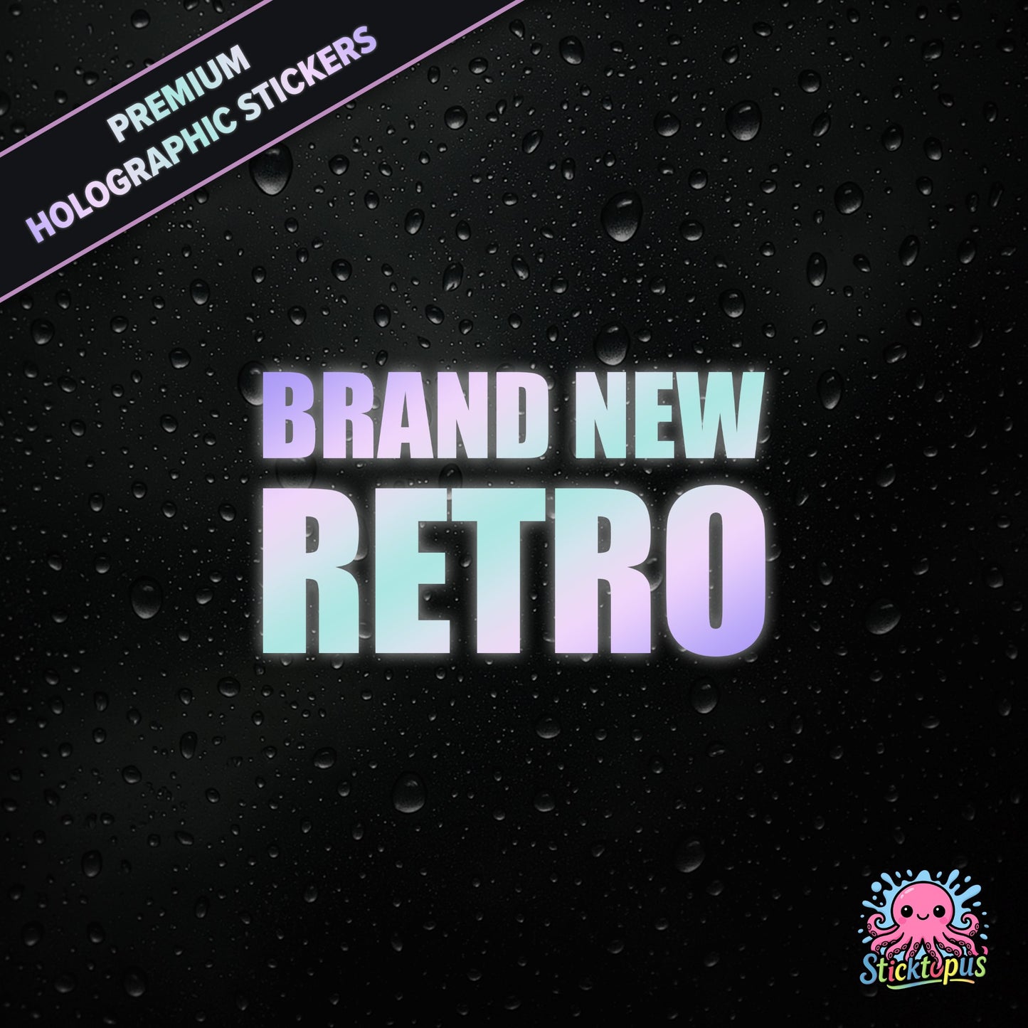 Premium holographic sticker with the phrase “BRAND NEW RETRO” in bold, pastel-shifting text on a black background with water droplets.