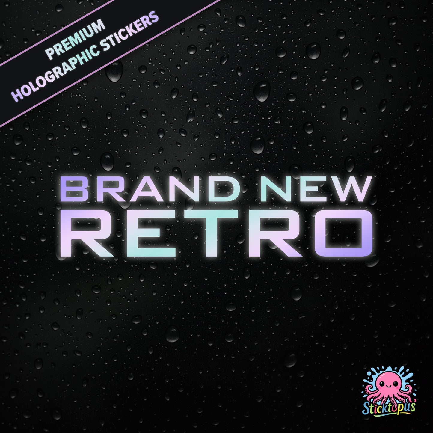 Premium holographic sticker with the phrase “BRAND NEW RETRO” in bold, pastel-shifting text on a black background with water droplets.