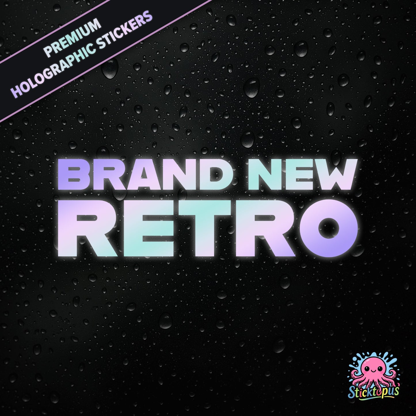 Premium holographic sticker with the phrase “BRAND NEW RETRO” in bold, pastel-shifting text on a black background with water droplets.