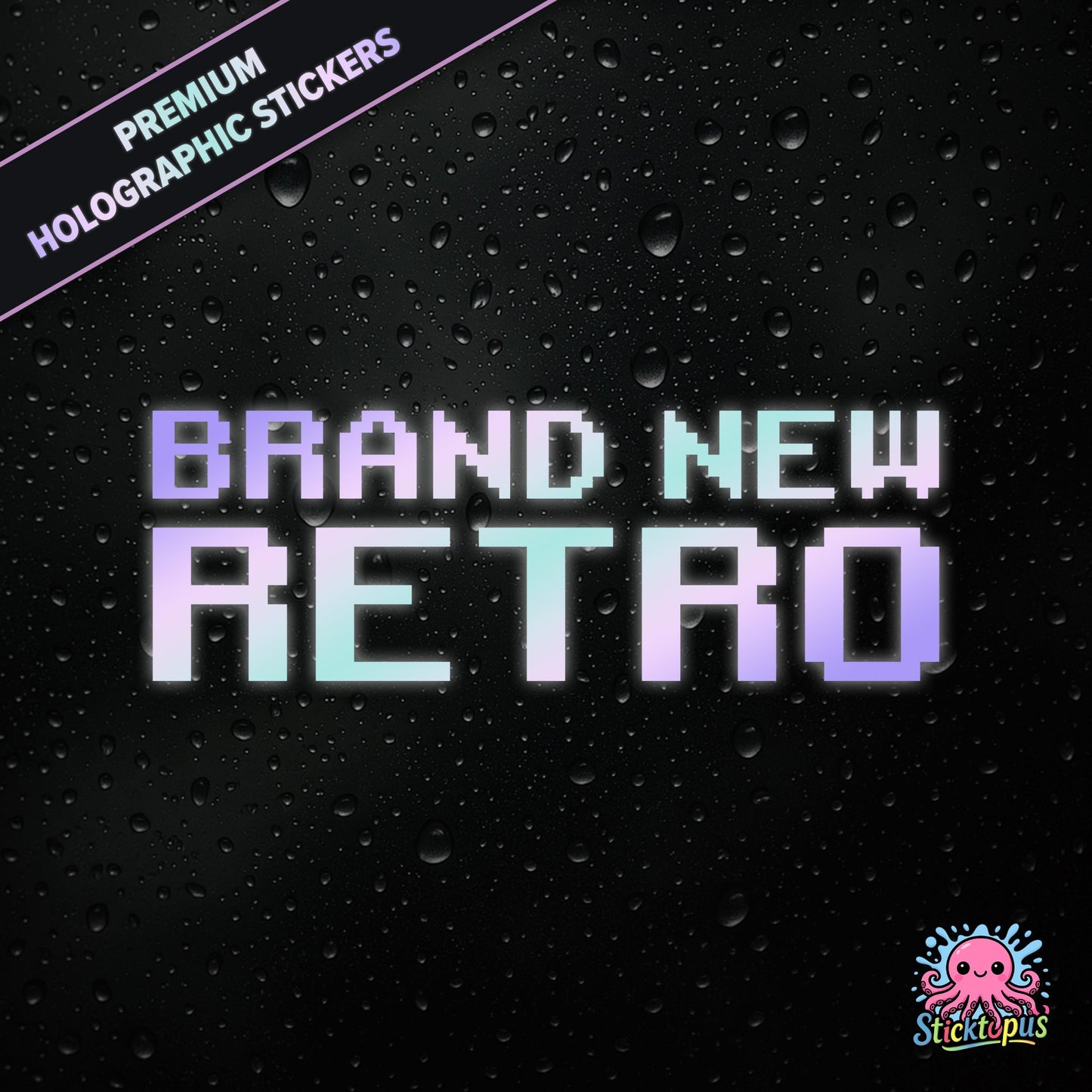 Premium holographic sticker with the phrase “BRAND NEW RETRO” in bold, pastel-shifting text on a black background with water droplets.