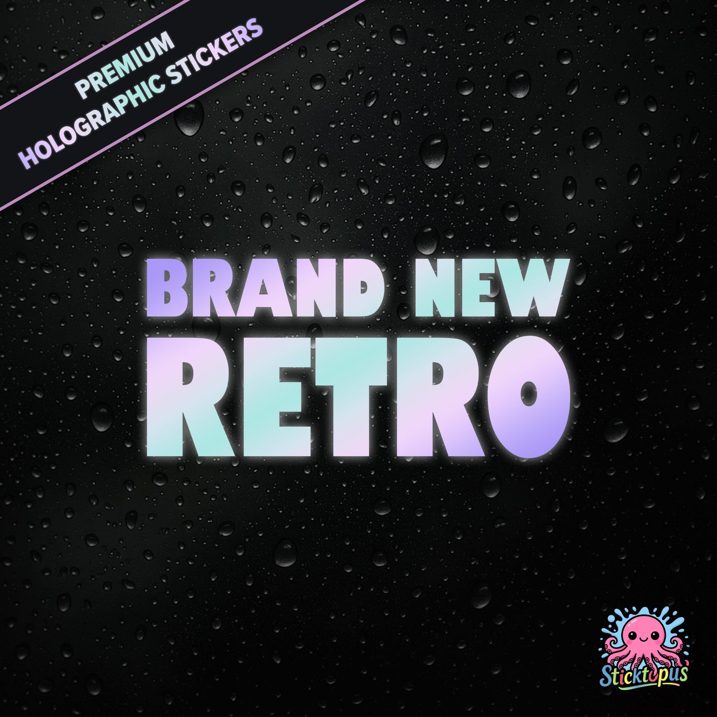 Premium holographic sticker with the phrase “BRAND NEW RETRO” in bold, pastel-shifting text on a black background with water droplets.