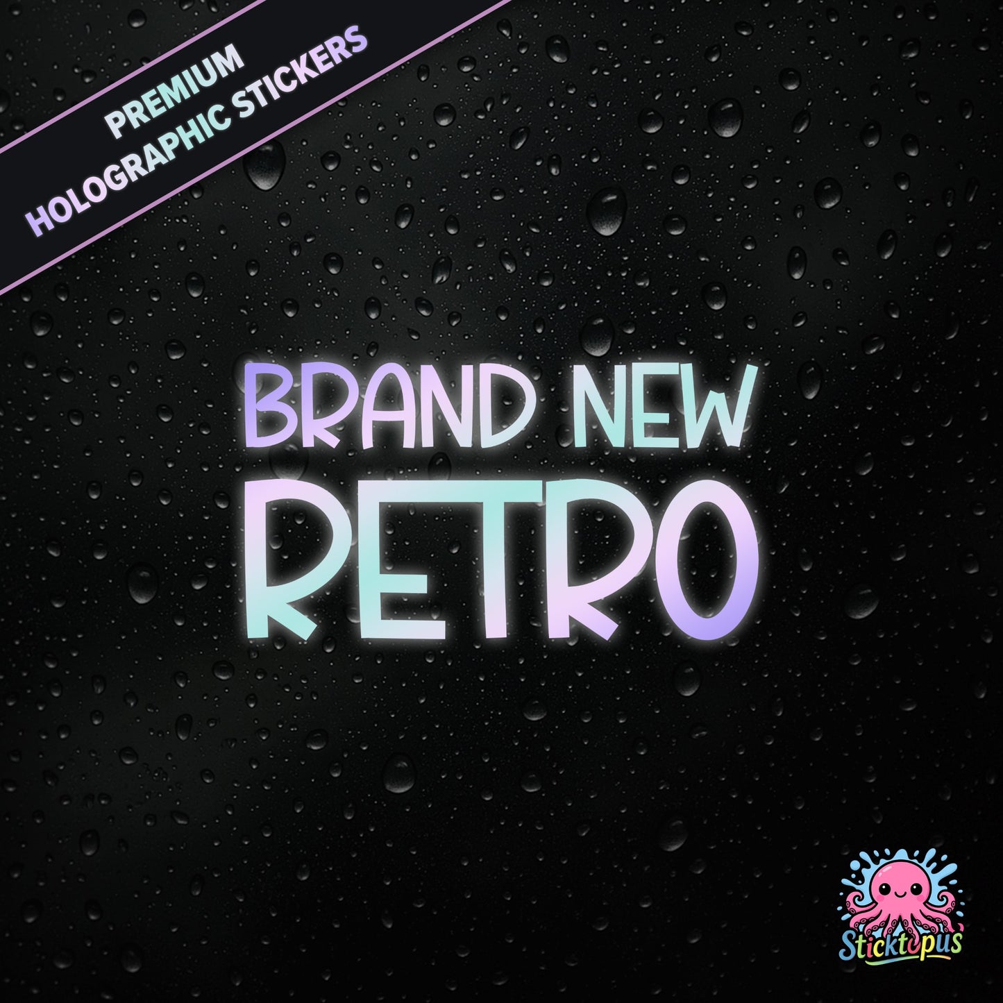 Premium holographic sticker with the phrase “BRAND NEW RETRO” in bold, pastel-shifting text on a black background with water droplets.