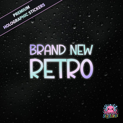 Premium holographic sticker with the phrase “BRAND NEW RETRO” in bold, pastel-shifting text on a black background with water droplets.
