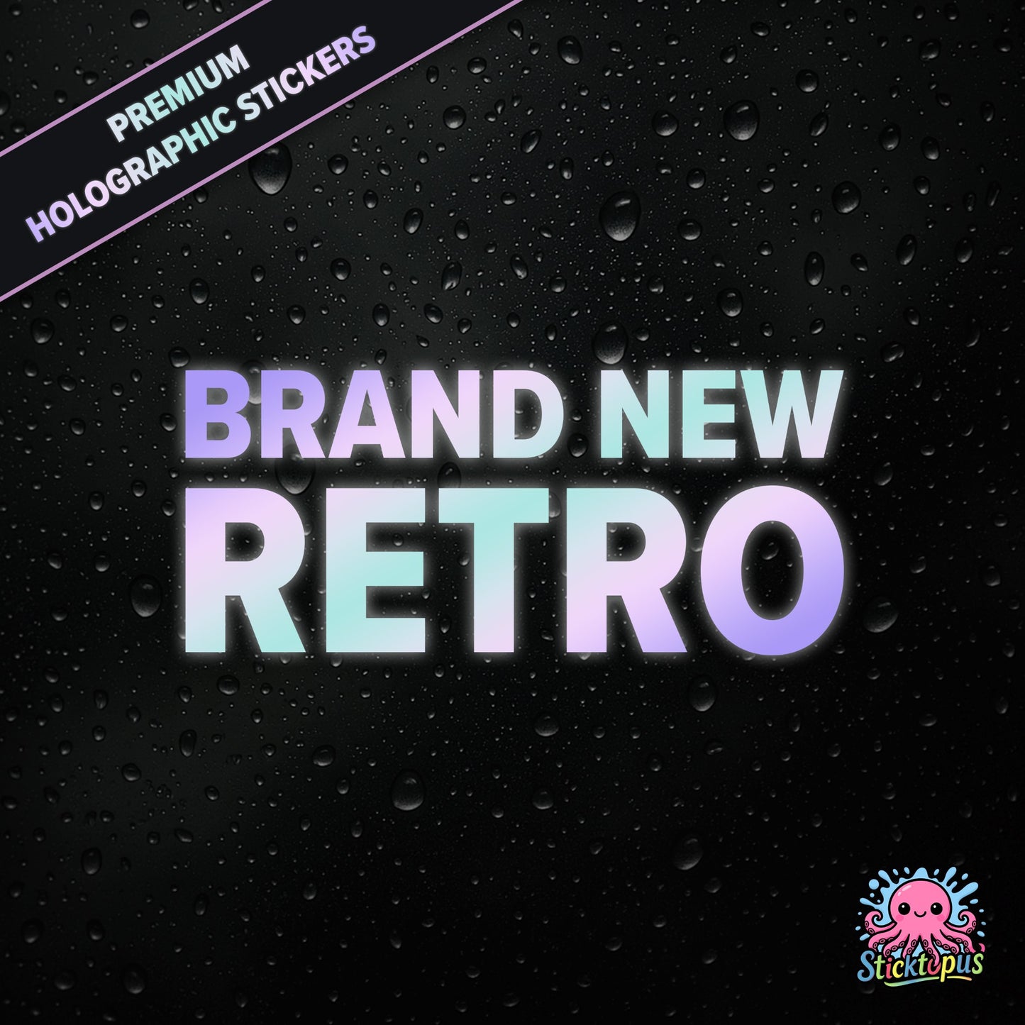 Premium holographic sticker with the phrase “BRAND NEW RETRO” in bold, pastel-shifting text on a black background with water droplets.