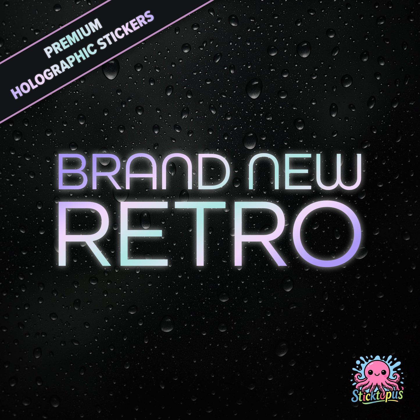 Premium holographic sticker with the phrase “BRAND NEW RETRO” in bold, pastel-shifting text on a black background with water droplets.