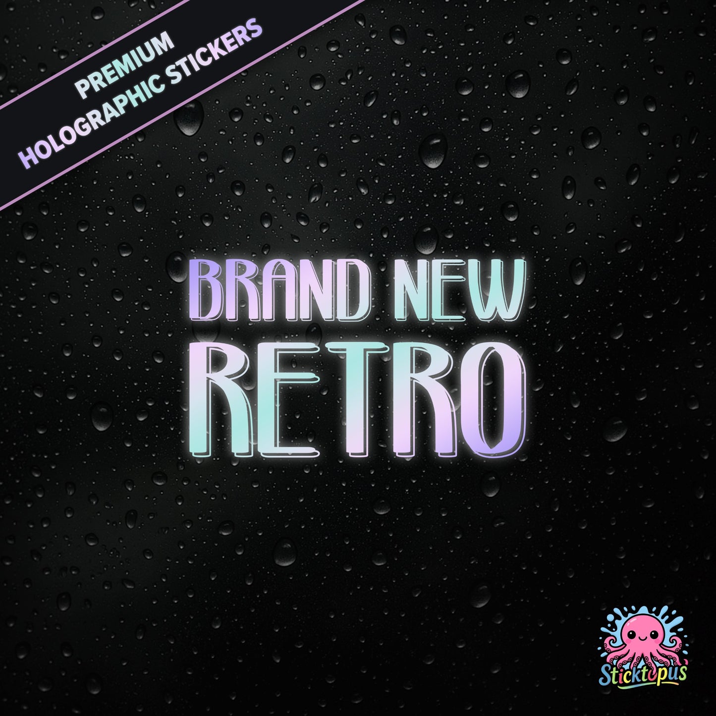 Premium holographic sticker with the phrase “BRAND NEW RETRO” in bold, pastel-shifting text on a black background with water droplets.
