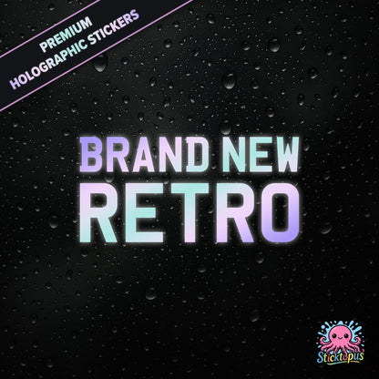 Premium holographic sticker with the phrase “BRAND NEW RETRO” in bold, pastel-shifting text on a black background with water droplets.