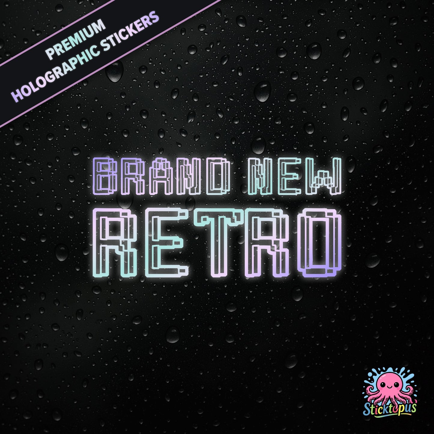 Premium holographic sticker with the phrase “BRAND NEW RETRO” in bold, pastel-shifting text on a black background with water droplets.