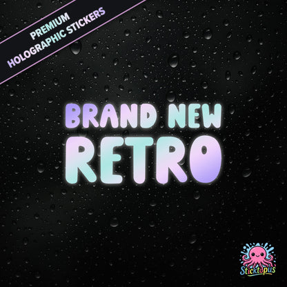 Premium holographic sticker with the phrase “BRAND NEW RETRO” in bold, pastel-shifting text on a black background with water droplets.