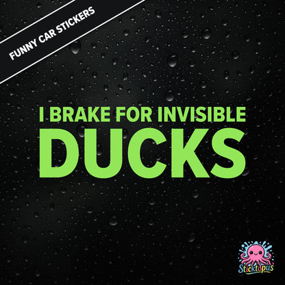 I Brake For Invisible Ducks — surreal duck-themed sticker in green text, absurd caution for imaginary hazards.