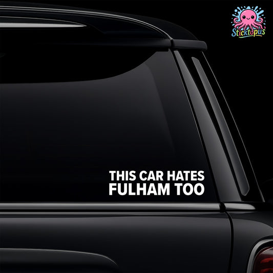White vinyl car window decal featuring the text This Car Hates Fulham Too for Brentford fans.