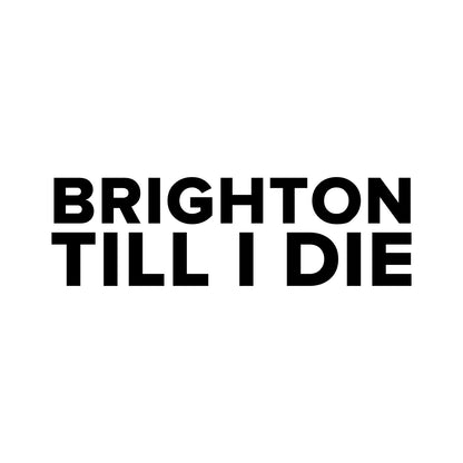 Brighton – BRIGHTON TILL I DIE Sticker – Car Window Decal – black sticker design on white background