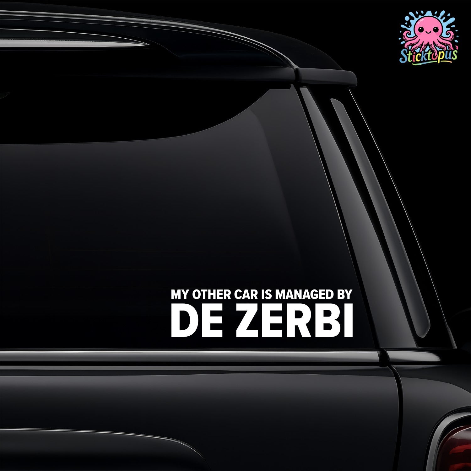 Car window with 'MY OTHER CAR IS MANAGED BY DE ZERBI' decal and Sticktopus logo.