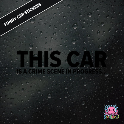 This Car Is A Crime Scene In Progress... — surreal crime scene sticker in black text, absurd and ominous.