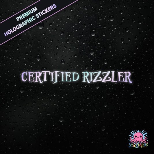 Premium holographic sticker with the phrase “CERTIFIED RIZZLER” in bold, pastel-shifting text on a black background with water droplets.