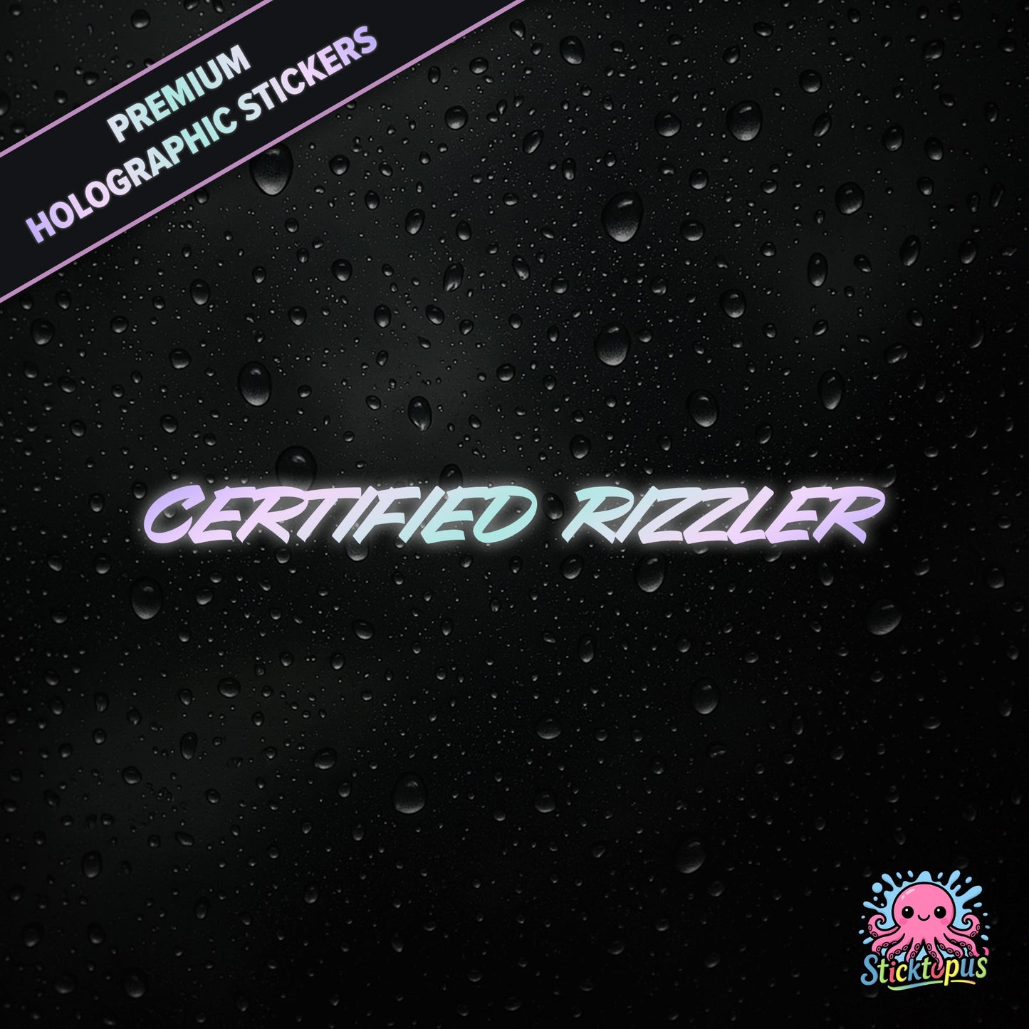 Premium holographic sticker with the phrase “CERTIFIED RIZZLER” in bold, pastel-shifting text on a black background with water droplets.