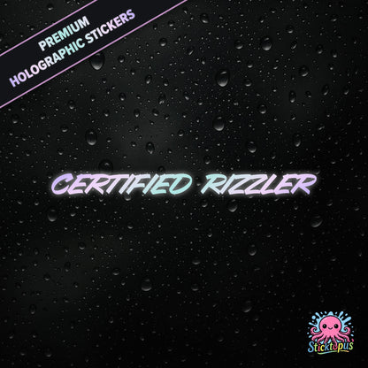 Premium holographic sticker with the phrase “CERTIFIED RIZZLER” in bold, pastel-shifting text on a black background with water droplets.
