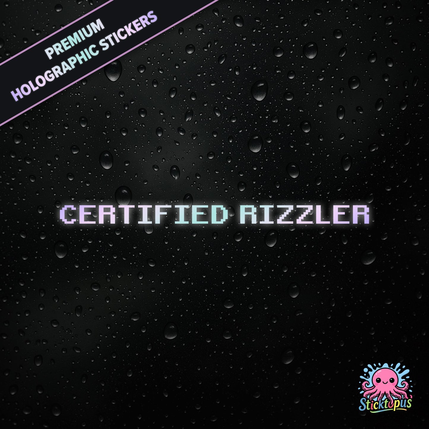 Premium holographic sticker with the phrase “CERTIFIED RIZZLER” in bold, pastel-shifting text on a black background with water droplets.