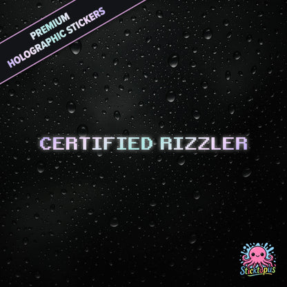Premium holographic sticker with the phrase “CERTIFIED RIZZLER” in bold, pastel-shifting text on a black background with water droplets.