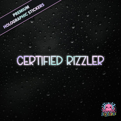 Premium holographic sticker with the phrase “CERTIFIED RIZZLER” in bold, pastel-shifting text on a black background with water droplets.